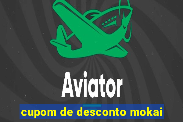 cupom de desconto mokai